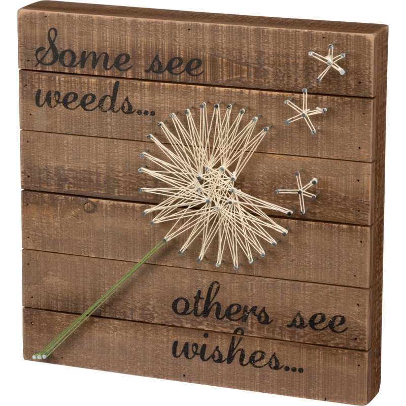 Gracie Oaks Some See Weeds... Others See Wishes... Wall Decor Wayfair